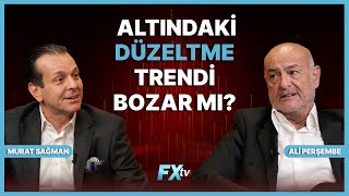 Altındaki Düzeltme Trendi Bozar Mı? Ali Perşembe Ve Murat Sağman
