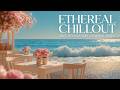 Ethereal Chillout 2026 ~ Paradise Beach Cafe Ambiance for Deep Relaxation & Study
