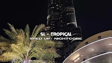 SL - Tropical | sped up / nightcore | k3aila