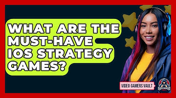 What Are The Must-have IOS Strategy Games? - Video Gamers Vault