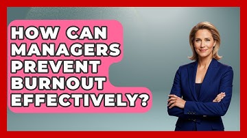 How Can Managers Prevent Burnout Effectively? - Modern Manager Toolbox