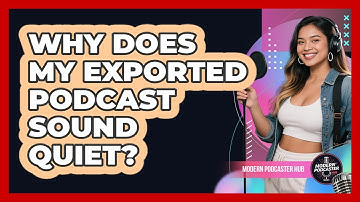 Why Does My Exported Podcast Sound Quiet? - Modern Podcaster Hub