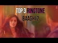 Top 3 Ringtone of Baaghi 2 Movie/New Hindi Ringtone