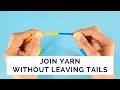 Join yarn without leaving tails to weave in