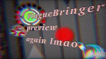 PlagueBringer Preview 2 (Geometry Dash 2.11)