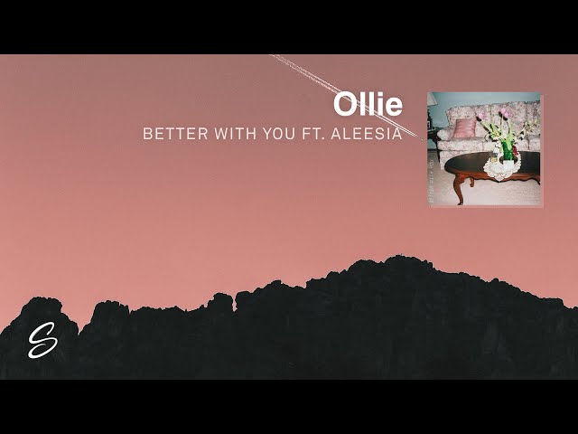 Ollie - Better With You (ft. Aleesia) class=