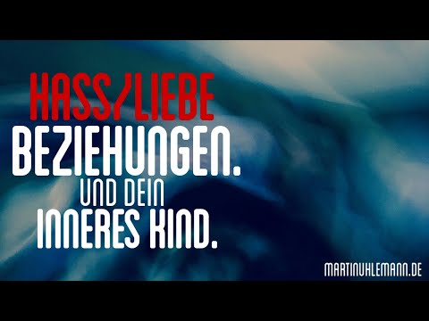 Hass/Liebe Beziehungen. Erwachen. Und Dein inneres Kind