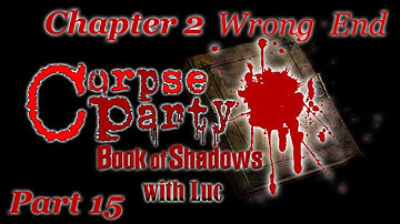 Corpse Party: Book of Shadows with Luc (Part 15) Sending Yoshiki... (Wrong End #4)