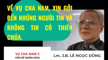 5- Nhân vụ cha Nam, gởi đến người không tin và tin có Thiên Chúa. - Lê Ngọc Dũng