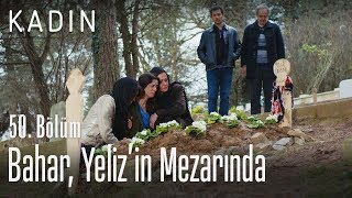 Bahar Yelizin Mezarında - Kadın 50 Bölüm