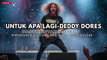 UNTUK APA LAGI-DEDDY DORES (PROGRESSIVE METAL) 