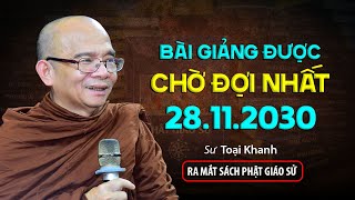 Bài giảng được CHỜ ĐỢI NHẤT - Sư Toại Khanh (28.11.2023)