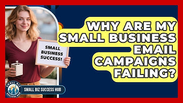 Why Are My Small Business Email Campaigns Failing? - Small Biz Success Hub