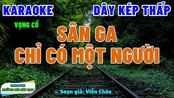 Karaoke Vọng Cổ SÂN GA CHỈ CÓ MỘT NGƯỜI | Dây Kép Thấp