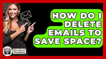 How Do I Delete Emails To Save Space? - TheEmailToolbox.com