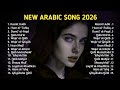 أفضل الأغاني العربية على الإطلاق BEST ARABIC SONGS OF ALL TIME