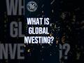 GLOBAL MARKET OF INVESTMENTS!