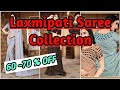 Laxmipati saree collection  60 70 off  factory rates 