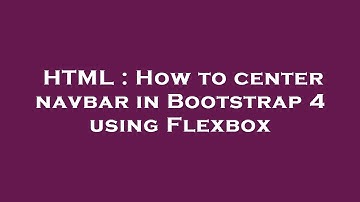 HTML : How to center navbar in Bootstrap 4 using Flexbox