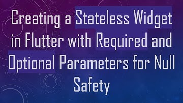 Creating a Stateless Widget in Flutter with Required and Optional Parameters for Null Safety