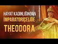 Theodora hayat kadnlndan mparatorielie nasl ykseldi