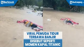 VIRAL Pemuda Tidur Terbawa Banjir di Malaysia, Disebut Seperti Momen Kapal Titanic