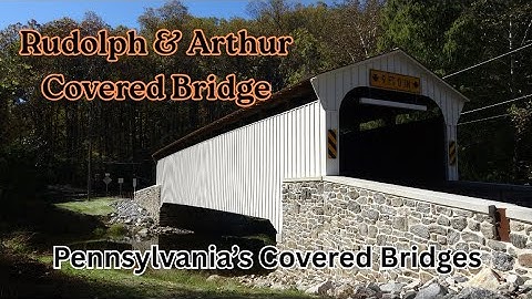 Rudolph & Arthur Covered Bridge ~ Pennsylvania