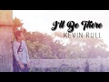 KEVIN RULL - I&#39;LL BE THERE (Lyric Video)