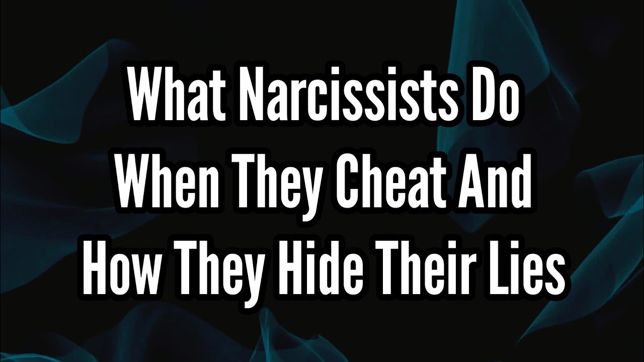 What Narcissists Do When They Cheat and How They Hide Their Lies # ...