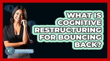 What Is Cognitive Restructuring For Bouncing Back? - Psychological Clarity