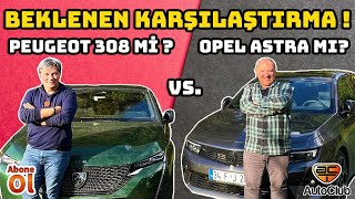 PEUGEOT 308 Mİ? OPEL ASTRA MI? BEKLENEN KARŞILAŞTIRMA I AutoClub