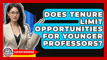 Does Tenure Limit Opportunities For Younger Professors? - Learn About Libertarianism