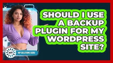 Should I Use A Backup Plugin For My WordPress Site?