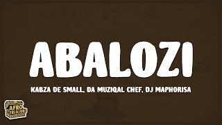 Kabza De Small, Da Muziqal Chef, DJ Maphorisa - Abalozi (Lyrics) ft. Sykes & Mnqobi Yaz