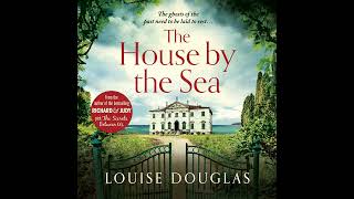 Louise Douglas - The House by the Sea - A Chilling, Unforgettable Read From The Top 10 Bestseller