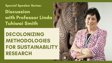 Decolonizing Methodologies for Sustainability Research Session 4 with Prof. Linda Tuhiwai Smith
