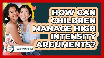 How Can Children Manage High Intensity Arguments?