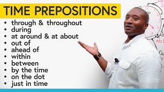 Advanced Prepositions of Time: “throughout”, “ahead of”, “at around”, “out of”