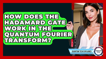 How Does The Hadamard Gate Work In The Quantum Fourier Transform? - Quantum Tech Explained