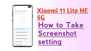 Xiaomi 11 Lite NE 5G How to Take screenshot setting