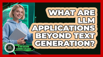 What Are LLM Applications Beyond Text Generation? - AI and Machine Learning Explained