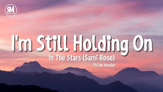 I'm Still Holding On TikTok Song | Sami Rose - In The Stars (lyrics)