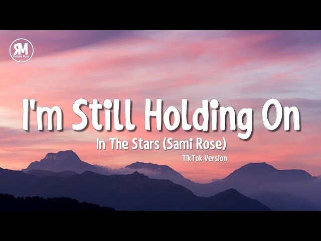 I'm Still Holding On TikTok Song | Sami Rose - In The Stars (lyrics) class=