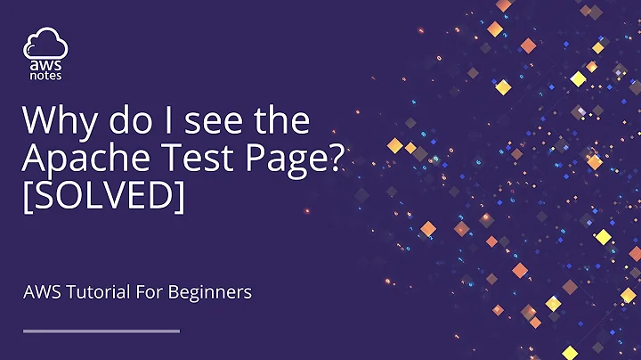 AWS Tutorial for Beginners - Why do I see the Apache Test Page [SOLVED]