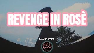 REVENGE IN ROSÈ - TAYLOR SWIFT - (LYRICS)
