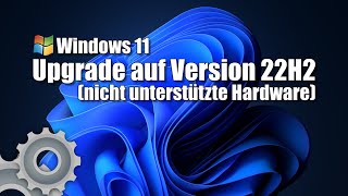 Windows 11 - Upgrade auf Version 22H2 (nicht unterstützte Hardware)