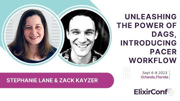 ElixirConf 2023 - Zack Kayzer and Stephanie Lane - Unleashing the Power of DAGs with Pacer Workflow