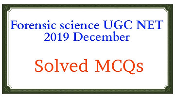 Forensic science ugc net 2019 | solved MCQs | final video for 2019 paper