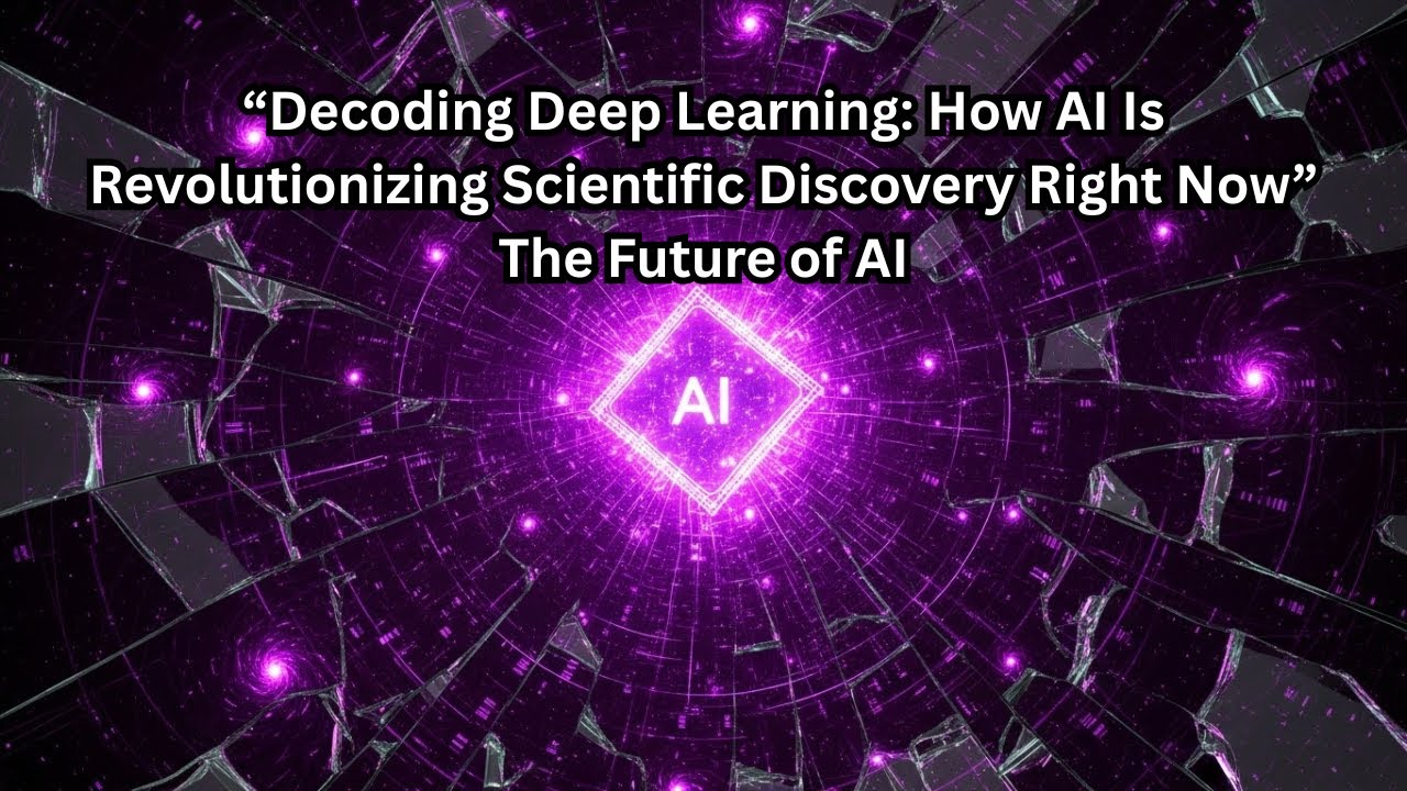 “Decoding Deep Learning: How AI Is Revolutionizing Scientific Discovery ...