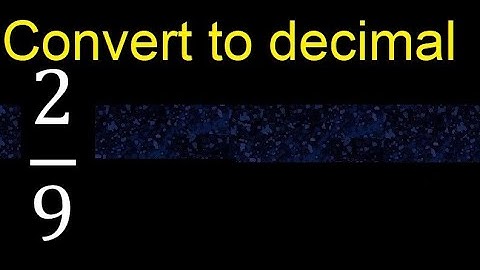 Convert 2/9 to decimal . How To Convert Fractions to Decimals
